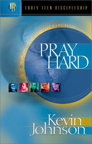 Pray Hard: Talk to God With Total Confidence (Early Teen Discipleship)
