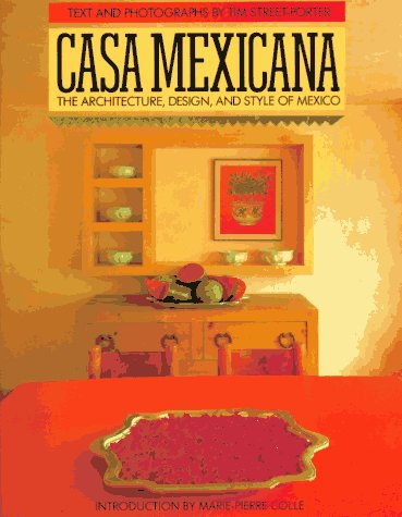 Casa Mexicana: The Architecture, Design, and Style of Mexico