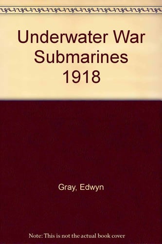 The Underwater War; Submarines, 1914-1918