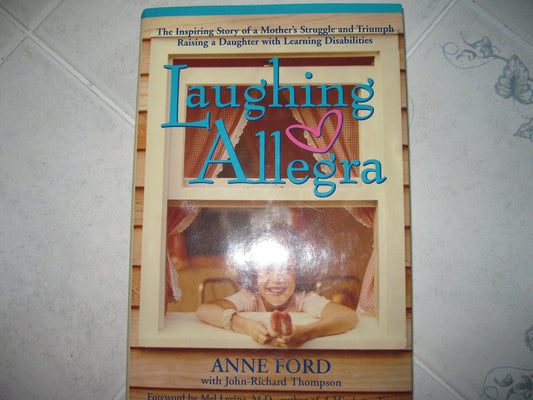 Laughing Allegra: The Inspiring Story of a Mother's Struggle and Triumph Raising a Daughter With Learning Disabilities