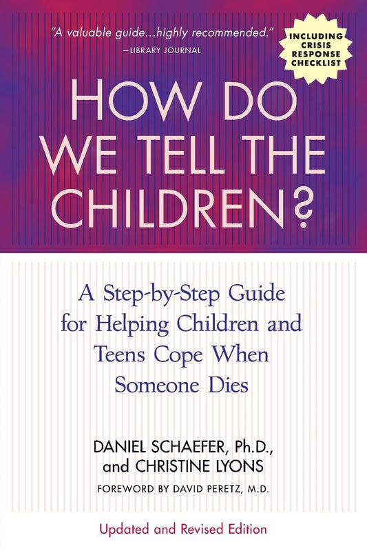 How Do We Tell the Children? Fourth Edition: A Step-by-Step Guide for Helping Children and Teens Cope When Someone Dies