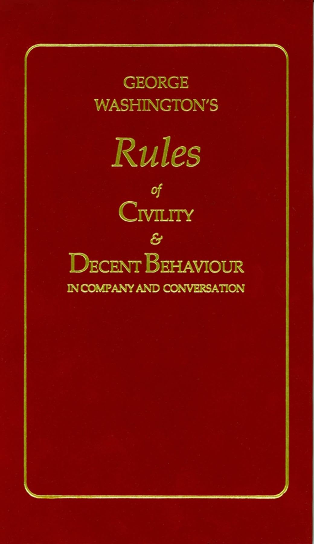 George Washington's Rules of Civility & Decent Behavior in Company and Conversation (Little Books of Wisdom)