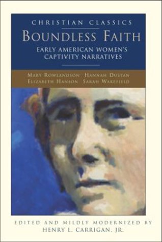 Boundless Faith: Early American Women's Captivity Narratives (Christian Classics) - 3187
