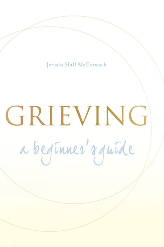 Grieving: A Beginner's Guide