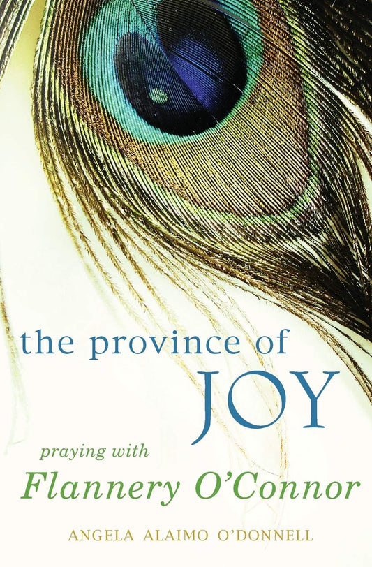 The Province of Joy: Praying with Flannery O'Connor