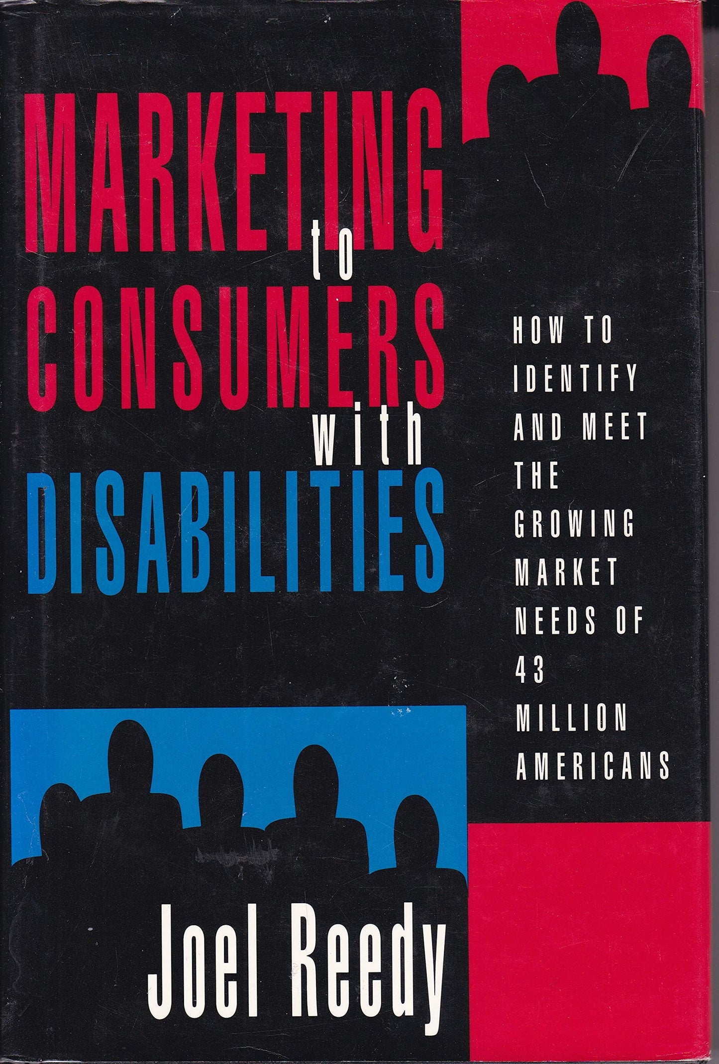 Marketing to Consumers With Disabilities: How to Identify and Meet the Growing Market Needs of 43 Million Americans