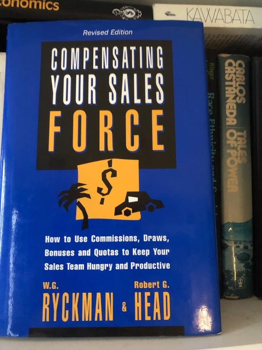 Compensating Your Sales Force: How to Use Commissions, Draws, Bonuses and Quotas to Keep Your Sales Team Hungry and Productive - 9533