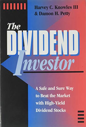 The Dividend Investor: A Safe and Sure Way to Beat the Market With High-Yield Dividend Stocks