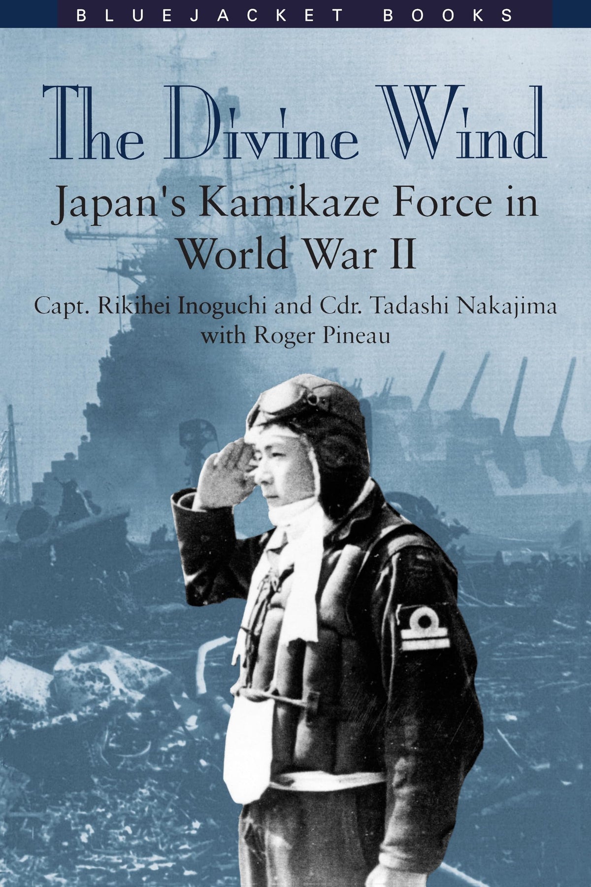 The Divine Wind: Japan's Kamikaze Force in World War II (Bluejacket Books)