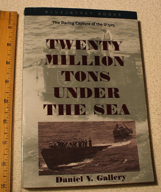 Twenty Million Tons Under the Sea: The Daring Capture of the U-505 - 6573