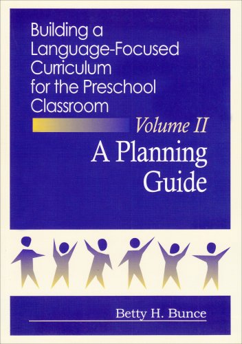 Building a Language-Focused Curriculum for the Preschool Classroom: A Planning Guide, Volume II A Planning Guide - 6210