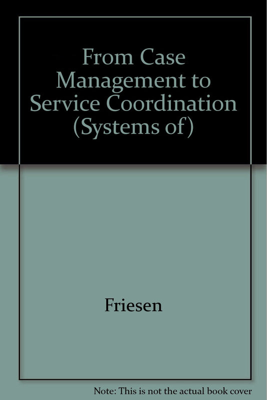 From Case Management to Service Coordination for Children With Emotional, Behavioral or Mental Disorders: Building on Family Strengths (Systems of)