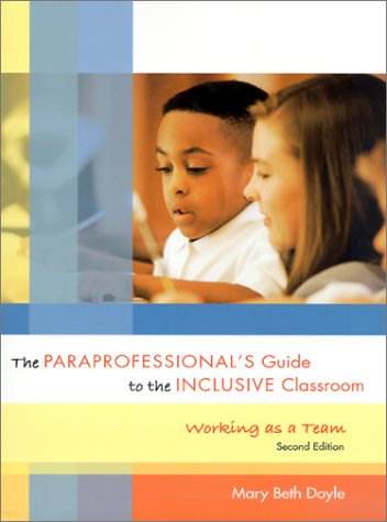 The Paraprofessional's Guide to the Inclusive Classroom: Working As a Team