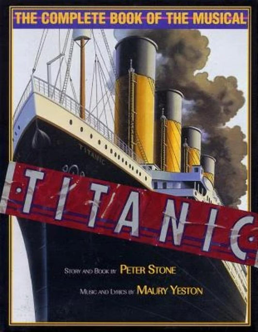 Titanic: The Complete Book of the Broadway Musical (Applause Books) - 6007