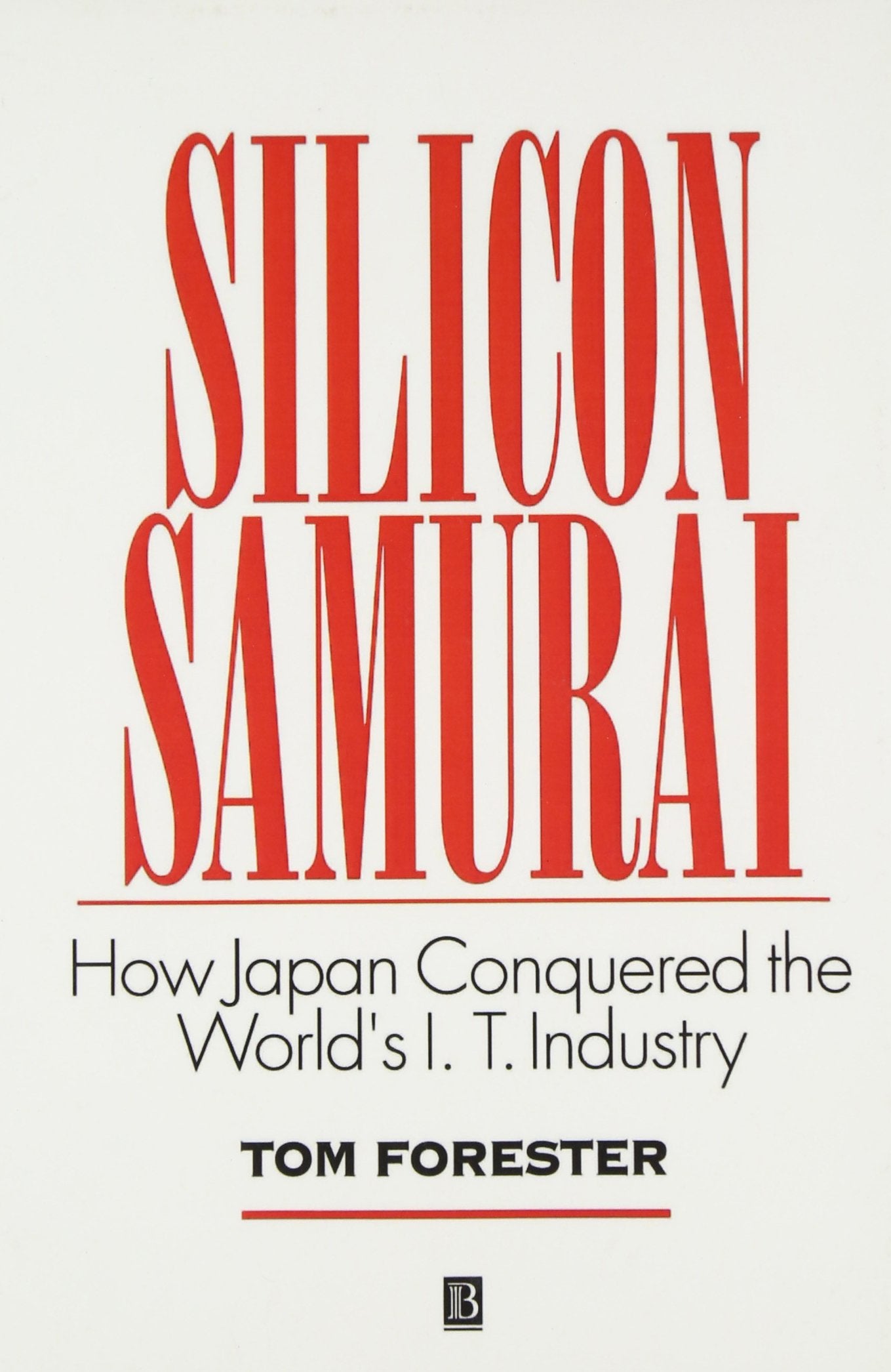 Silicon Samurai: How Japan Conquered the World's IT Industry