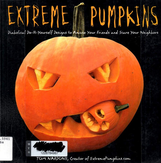 Extreme Pumpkins: Diabolical Do-It-Yourself Designs to Amuse Your Friends and Scare Your Neighbors - 1672