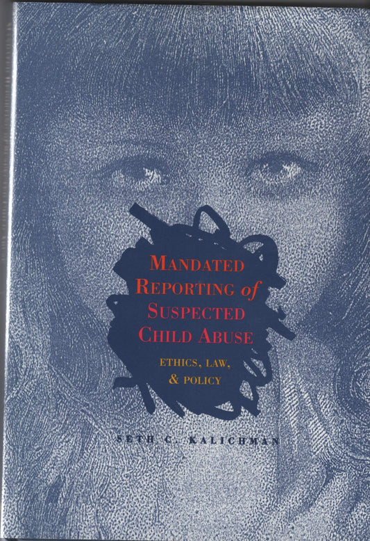 Mandated Reporting of Suspected Child Abuse: Ethics, Law, and Policy