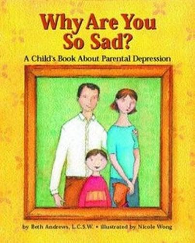 Why Are You So Sad?: A Child's Book About Parental Depression