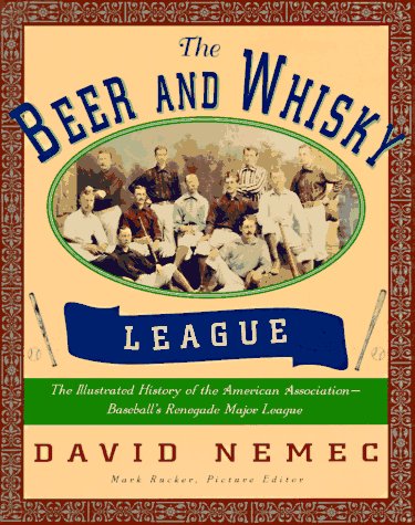 The Beer and Whisky League: The Illustrated History of the American Association-Baseball's Renegade Major League - 9248