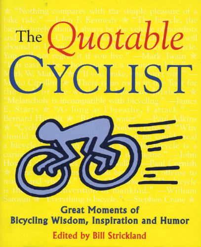 The Quotable Cyclist: Great Moments of Bicycling Wisdom, Inspiration and Humor (Breakaway Books Series) - 9001