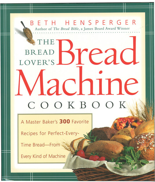 The Bread Lover's Bread Machine Cookbook: A Master Baker's 300 Favorite Recipes for Perfect-Every-Time Bread-From Every Kind of Machine - 3343