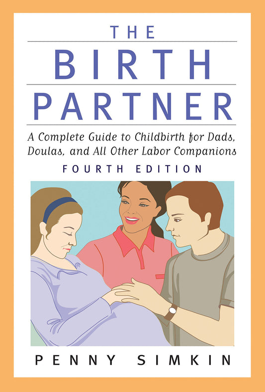 The Birth Partner - Revised 4th Edition: A Complete Guide to Childbirth for Dads, Doulas, and All Other Labor Companions - 1156