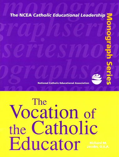 The Vocation of the Catholic Educator (Educational Monography Series)