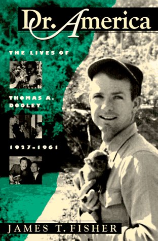 Dr. America: The Lives of Thomas A. Dooley, 1927-1961 (Culture, Politics, and the Cold War) - 7674