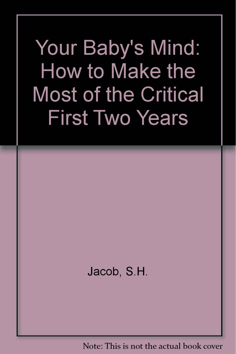 Your Baby's Mind: Making the Most of the Critical First Two Years