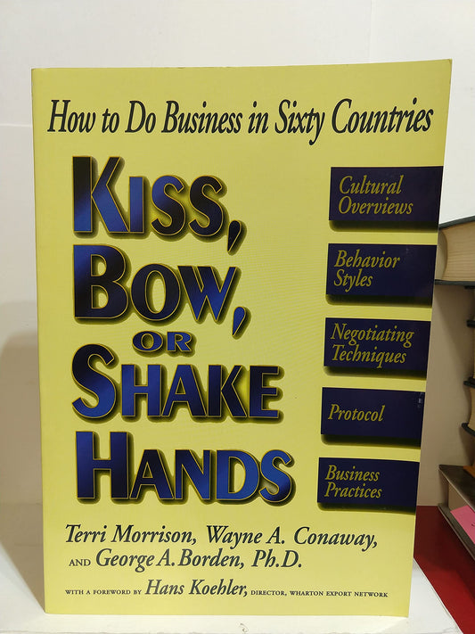 Kiss, Bow, or Shake Hands: How to Do Business in Sixty Countries - 4972