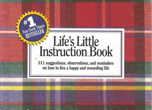Life's Little Instruction Book: 511 suggestions, observations, and reminders on how to live a happy and rewarding life - 4197