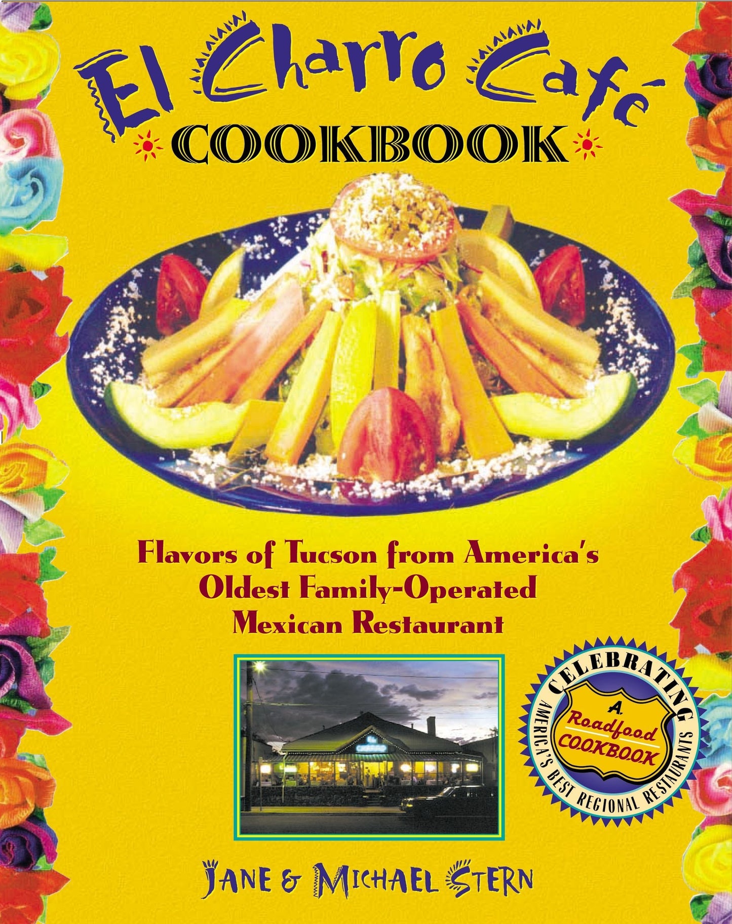 The Flore Family's El Charro Cafe Cookbook: Flavors of Tucson from America's Oldest Family-Operated Mexican Restaurant