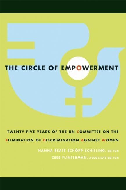 The Circle of Empowerment: Twenty-five Years of the UN Committee on the Elimination of Discrimination against Women (Mariam K. Chamberlain Series on Social and Economic Justice)