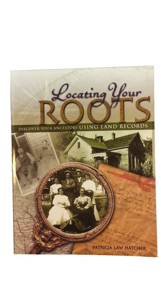 Locating Your Roots: Discover Your Ancestors Using Land Records