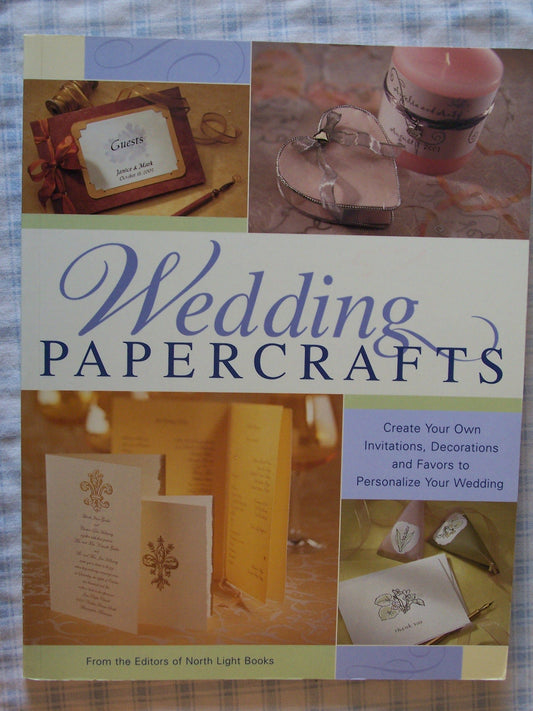 Wedding Papercrafts: Create Your Own Invitations, Decorations and Favors to Personalize Your Wedding