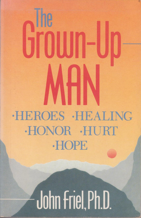 The Grown-Up Man: Heroes, Healing, Honor, Hurt Hope - 3683