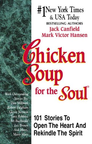Chicken Soup for the Soul: 101 Stories to Open the Heart & Rekindle the Spirit - 7156
