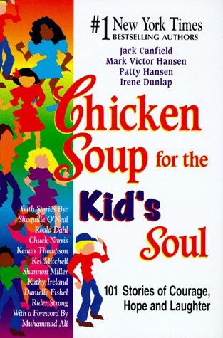 Chicken Soup for the Kid's Soul: 101 Stories of Courage, Hope and Laughter (Chicken Soup for the Soul) - 5215