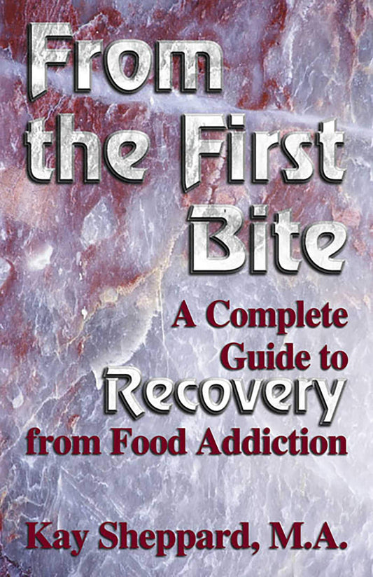 From the First Bite: A Complete Guide to Recovery from Food Addiction - 3878