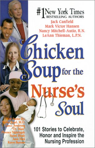 Chicken Soup for the Nurse's Soul: 101 Stories of Nursing, Nursing and More Nursing (Chicken Soup for the Soul) - 1709