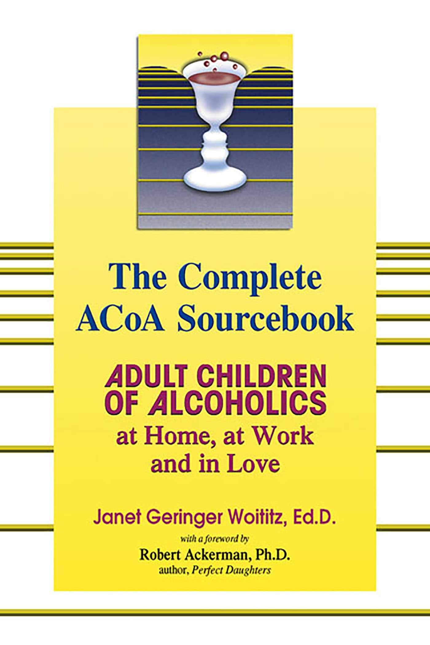The Complete ACOA Sourcebook: Adult Children of Alcoholics at Home, at Work and in Love - 1853