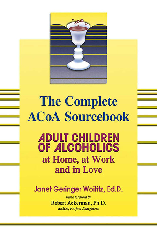 The Complete ACOA Sourcebook: Adult Children of Alcoholics at Home, at Work and in Love - 1853