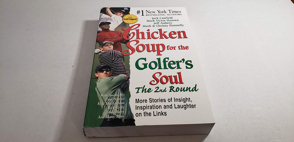 Chicken Soup for the Golfer's Soul: The 2nd Round : More Stories of Insight, Inspiration and Laughter on the Links (Chicken Soup for the Soul)