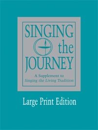 Singing the Journey: Supplement to Singing the Living Tradition (Large Print Edition)