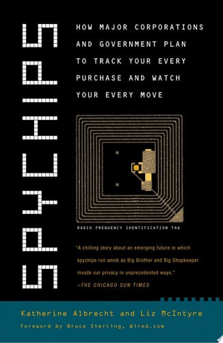 Spychips How Major Corporations and Government Plan to Track Your Every Purchase and Watch Your Every Move