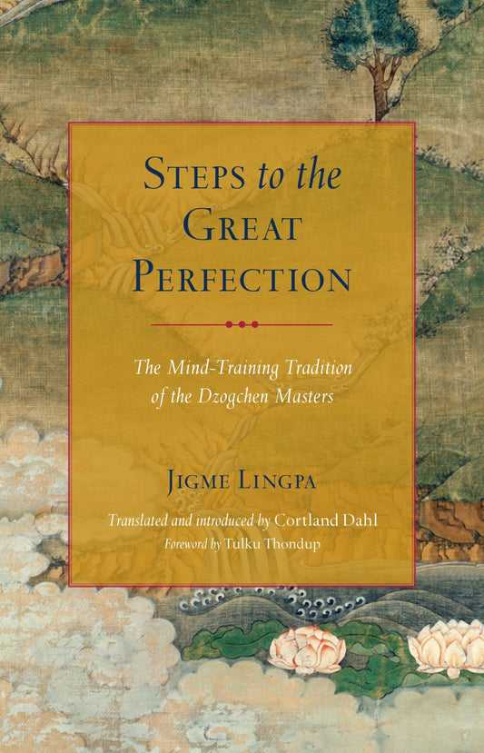 Steps to the Great Perfection: The Mind-Training Tradition of the Dzogchen Masters - 8575