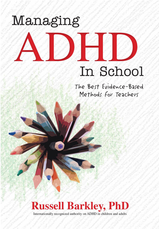 Managing ADHD in School: The Best Evidence-Based Methods for Teachers - 154