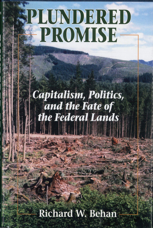 Plundered Promise: Capitalism, Politics, and the Fate of the Federal Lands