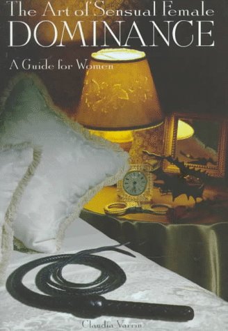 The ART of SENSUAL FEMALE DOMINANCE: A Guide for Women - 1151