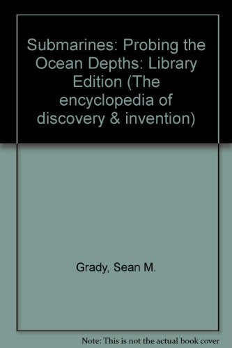 Submarines: Probing the Ocean Depths (The Encyclopedia of Discovery and Invention)